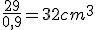 \frac{29}{0,9}=32cm^3